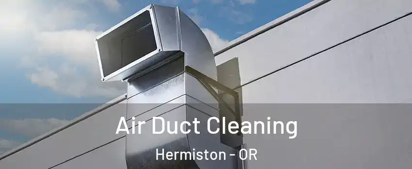  Air Duct Cleaning Hermiston - OR