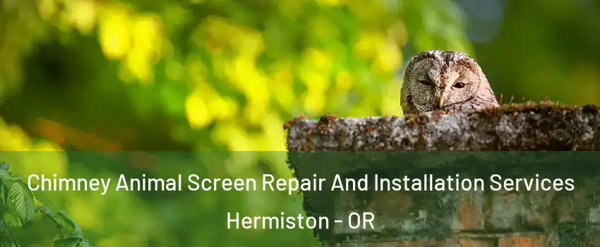  Chimney Animal Screen Repair And Installation Services Hermiston - OR