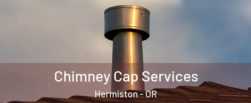  Chimney Cap Services Hermiston - OR