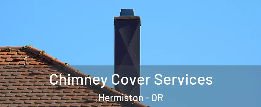  Chimney Cover Services Hermiston - OR