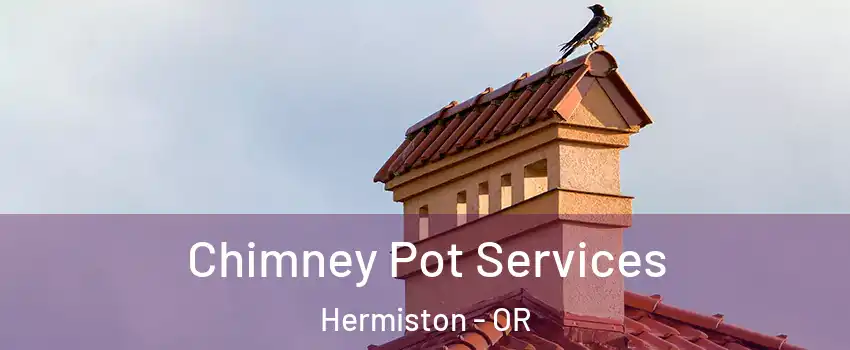  Chimney Pot Services Hermiston - OR