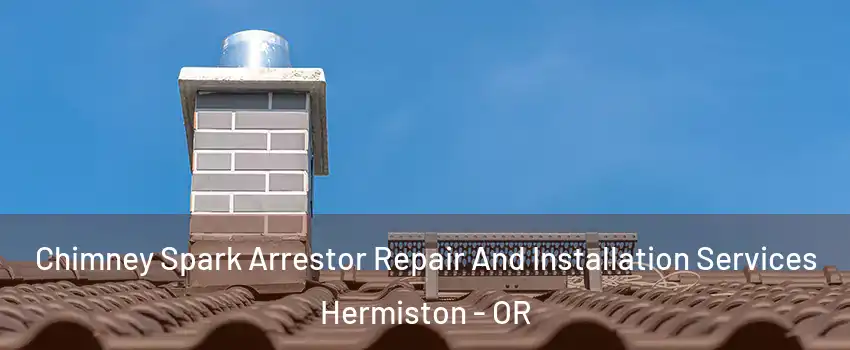  Chimney Spark Arrestor Repair And Installation Services Hermiston - OR
