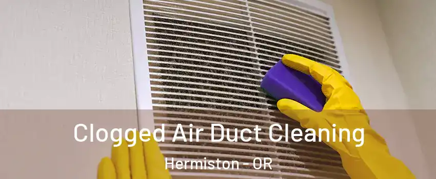  Clogged Air Duct Cleaning Hermiston - OR