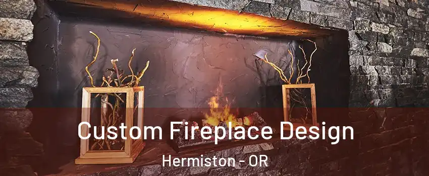  Custom Fireplace Design Hermiston - OR