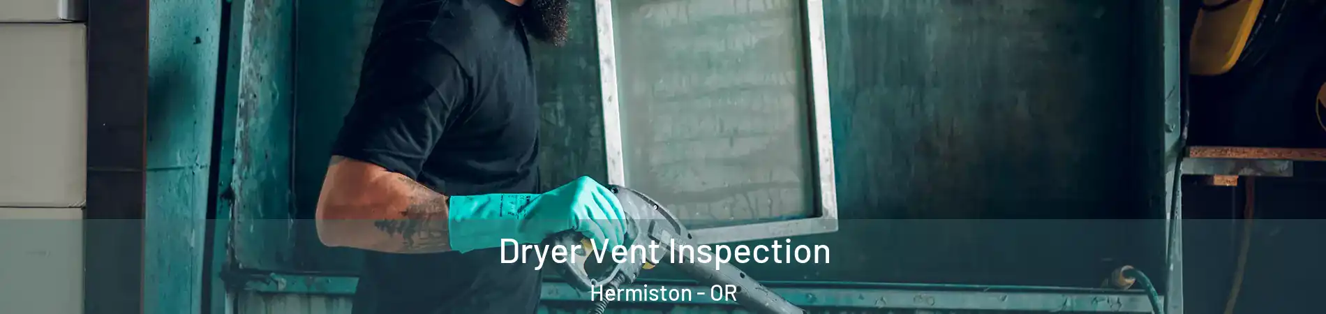  Dryer Vent Inspection Hermiston - OR