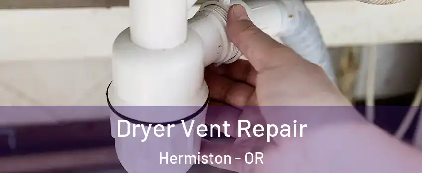  Dryer Vent Repair Hermiston - OR