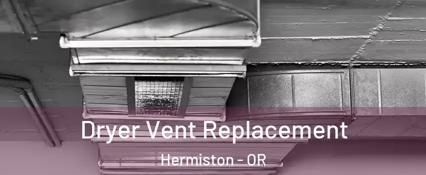 Dryer Vent Replacement Hermiston - OR