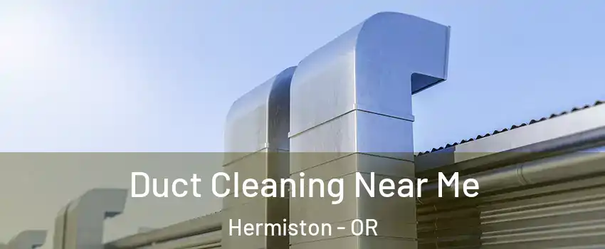  Duct Cleaning Near Me Hermiston - OR