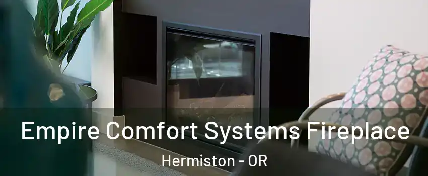  Empire Comfort Systems Fireplace Hermiston - OR
