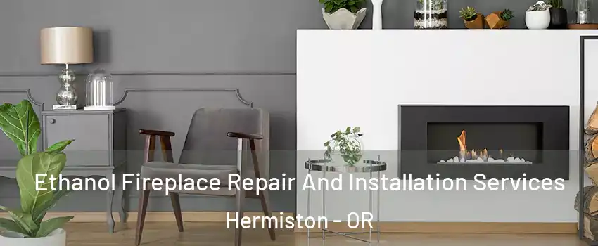  Ethanol Fireplace Repair And Installation Services Hermiston - OR