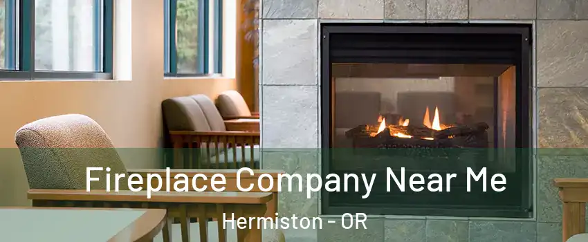  Fireplace Company Near Me Hermiston - OR