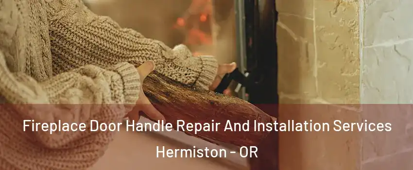  Fireplace Door Handle Repair And Installation Services Hermiston - OR