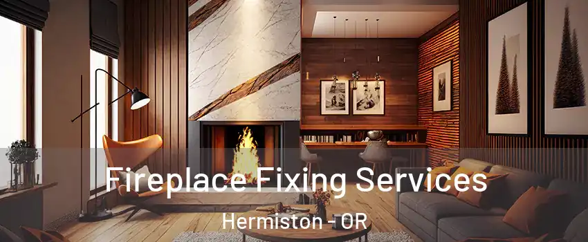  Fireplace Fixing Services Hermiston - OR