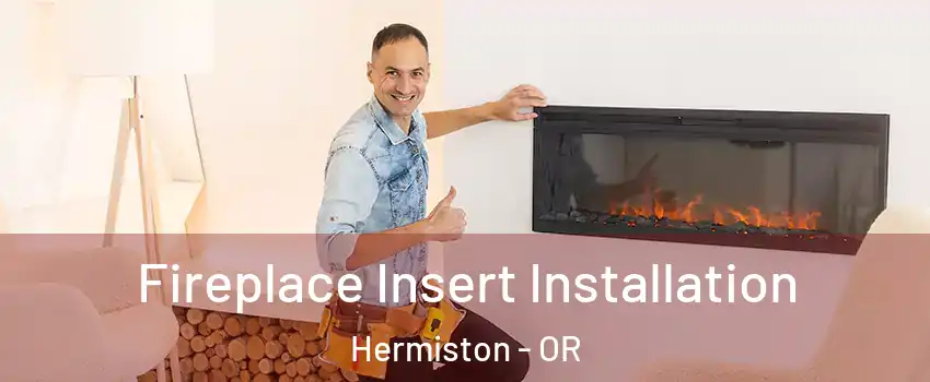  Fireplace Insert Installation Hermiston - OR
