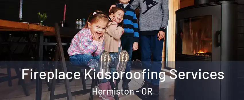  Fireplace Kidsproofing Services Hermiston - OR