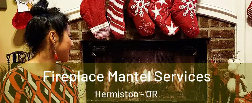 Fireplace Mantel Services Hermiston - OR