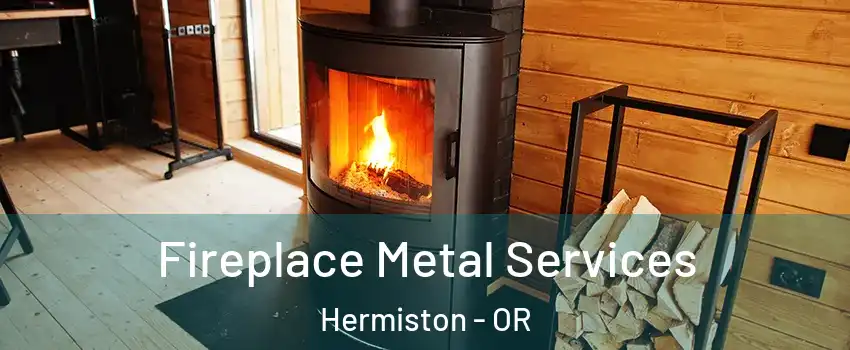  Fireplace Metal Services Hermiston - OR