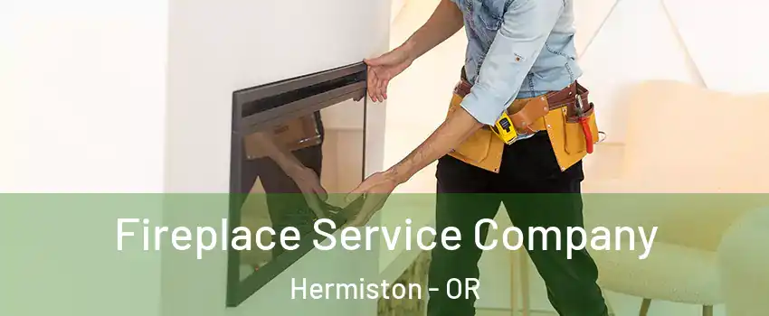 Fireplace Service Company Hermiston - OR