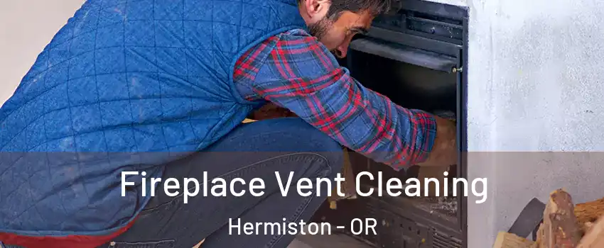  Fireplace Vent Cleaning Hermiston - OR