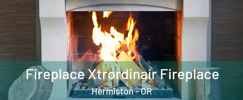  Fireplace Xtrordinair Fireplace Hermiston - OR