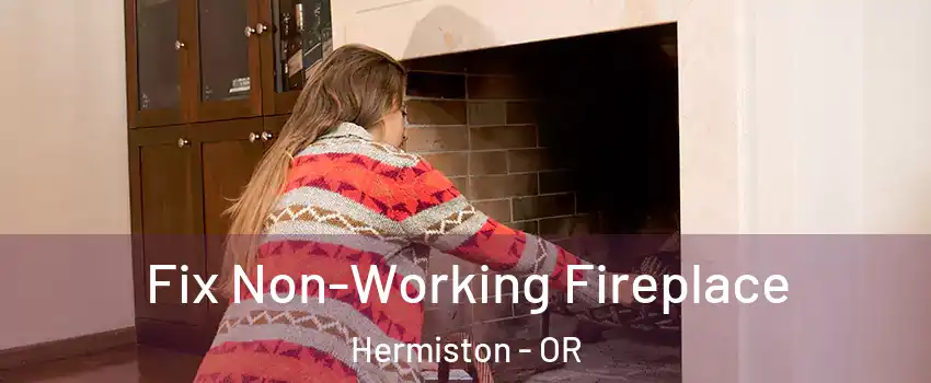  Fix Non-Working Fireplace Hermiston - OR