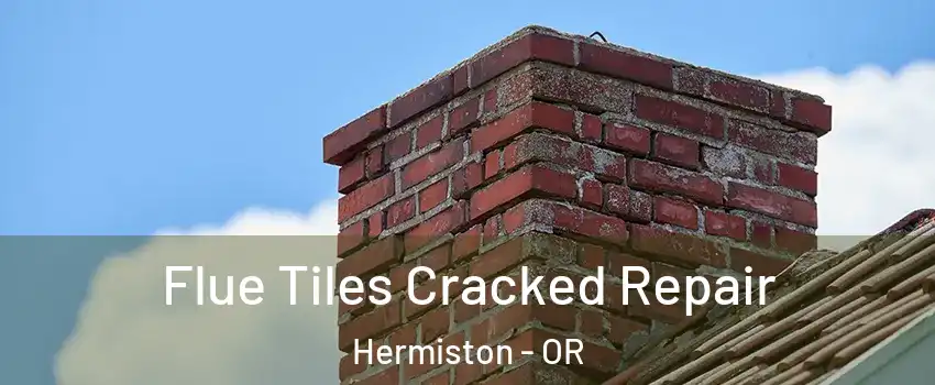  Flue Tiles Cracked Repair Hermiston - OR