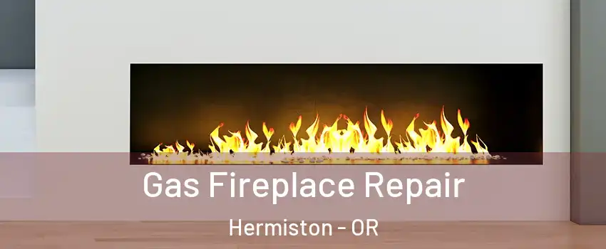  Gas Fireplace Repair Hermiston - OR