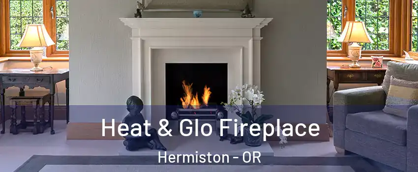  Heat & Glo Fireplace Hermiston - OR
