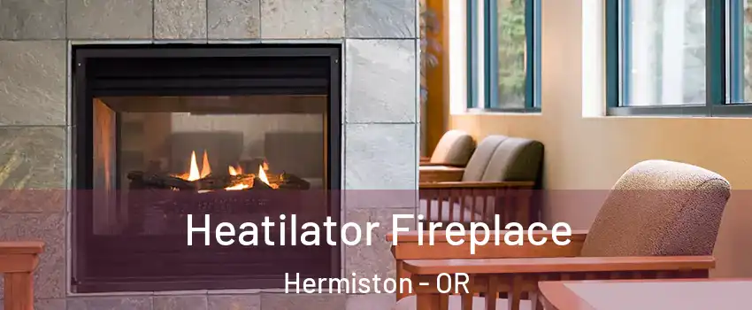  Heatilator Fireplace Hermiston - OR