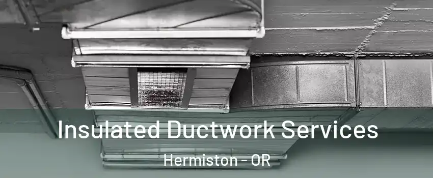  Insulated Ductwork Services Hermiston - OR