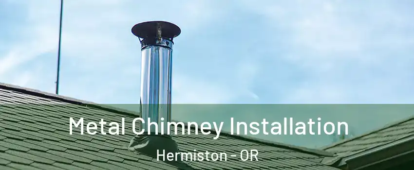 Metal Chimney Installation Hermiston - OR