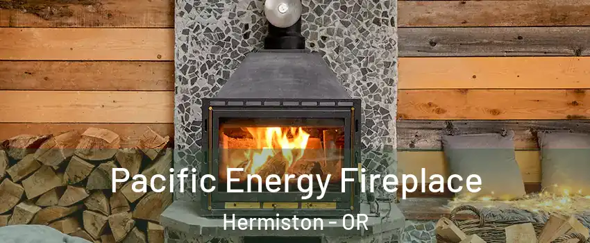  Pacific Energy Fireplace Hermiston - OR