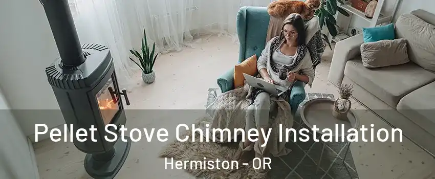  Pellet Stove Chimney Installation Hermiston - OR