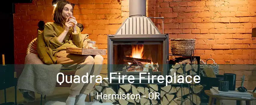  Quadra-Fire Fireplace Hermiston - OR