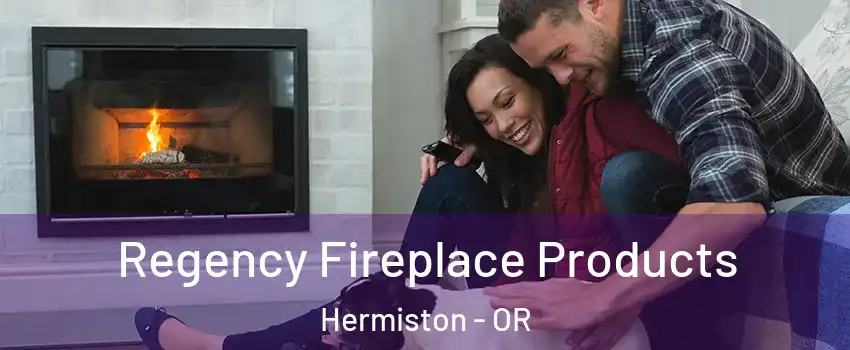  Regency Fireplace Products Hermiston - OR
