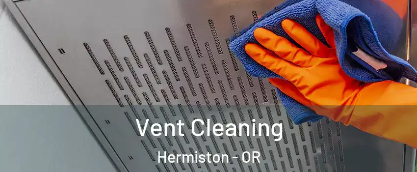  Vent Cleaning Hermiston - OR