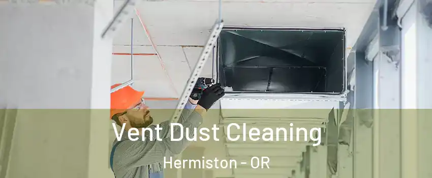  Vent Dust Cleaning Hermiston - OR