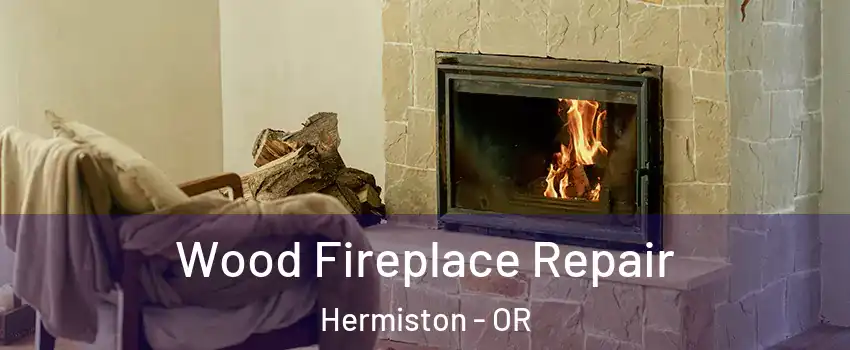  Wood Fireplace Repair Hermiston - OR