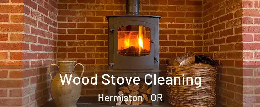  Wood Stove Cleaning Hermiston - OR